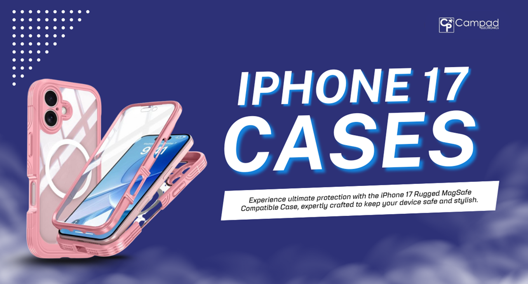 Best iPhone 17 Cases You Can Buy in 2025 From Campad Electronics